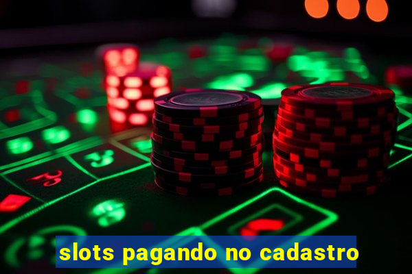 slots pagando no cadastro